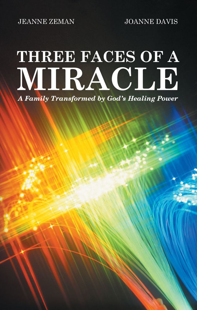 Three Faces of a Miracle: A Family Transformed by God's Healing Power