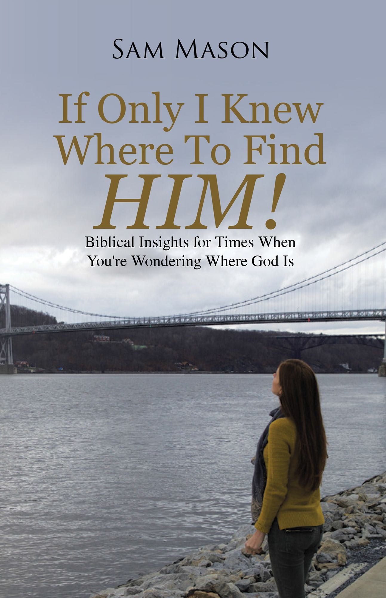If Only I Knew Where To Find Him!: Biblical Insights For Times When You're Wondering Where God Is