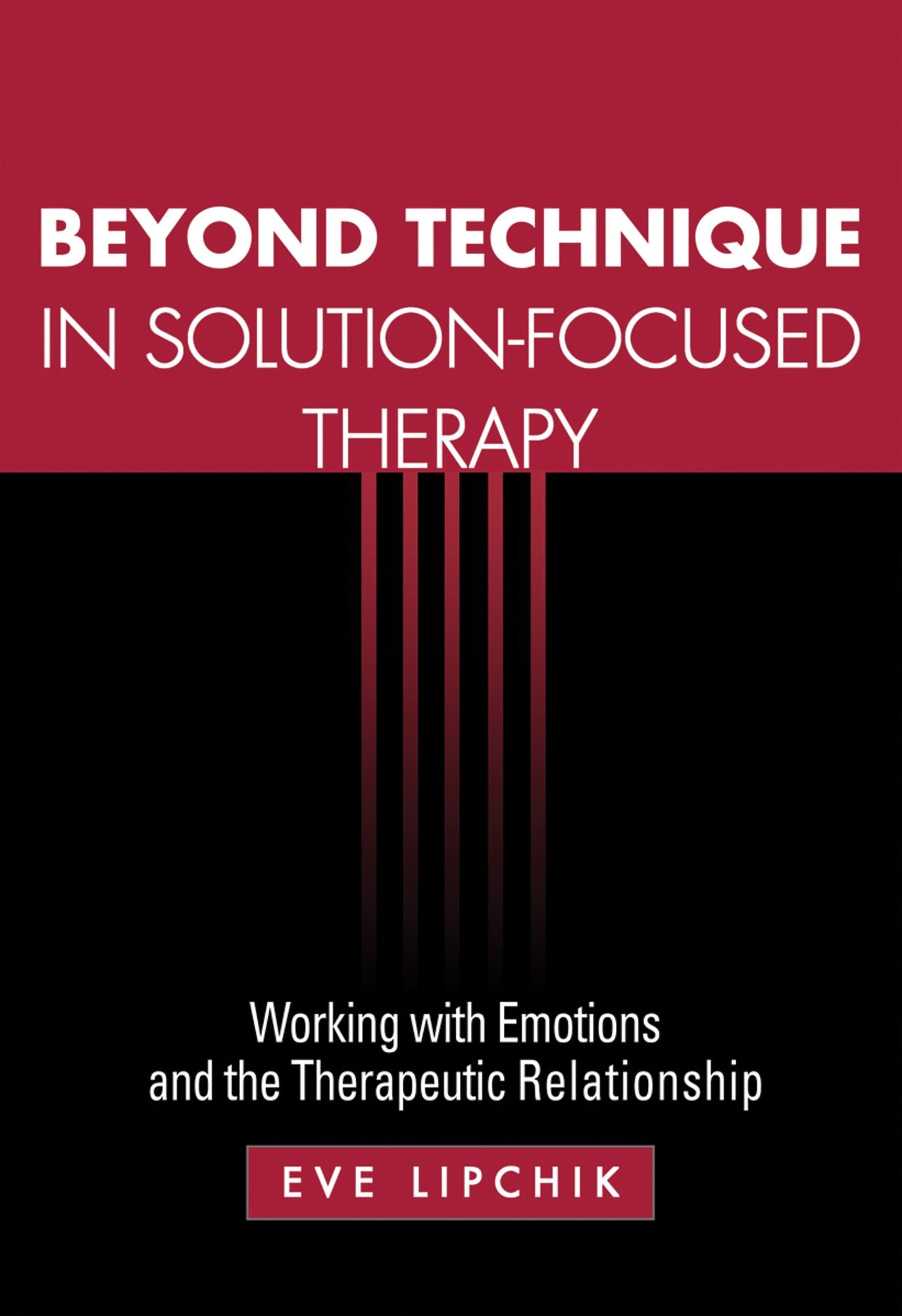 Beyond Technique in Solution-Focused Therapy: Working with Emotions and the Therapeutic Relationship