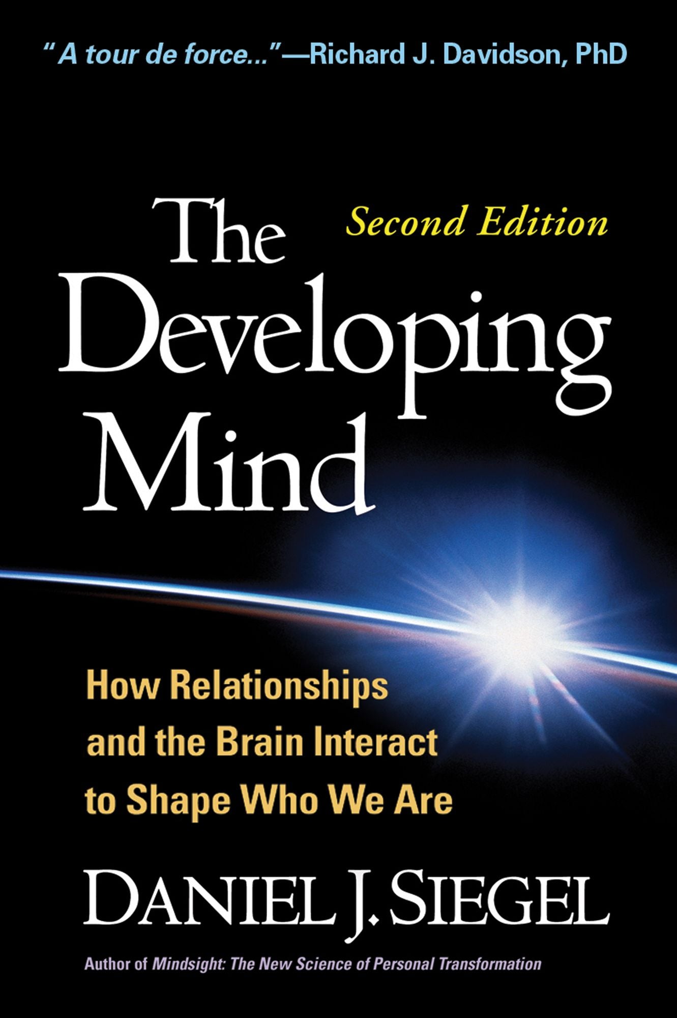 The Developing Mind, Second Edition: How Relationships and the Brain Interact to Shape Who We Are