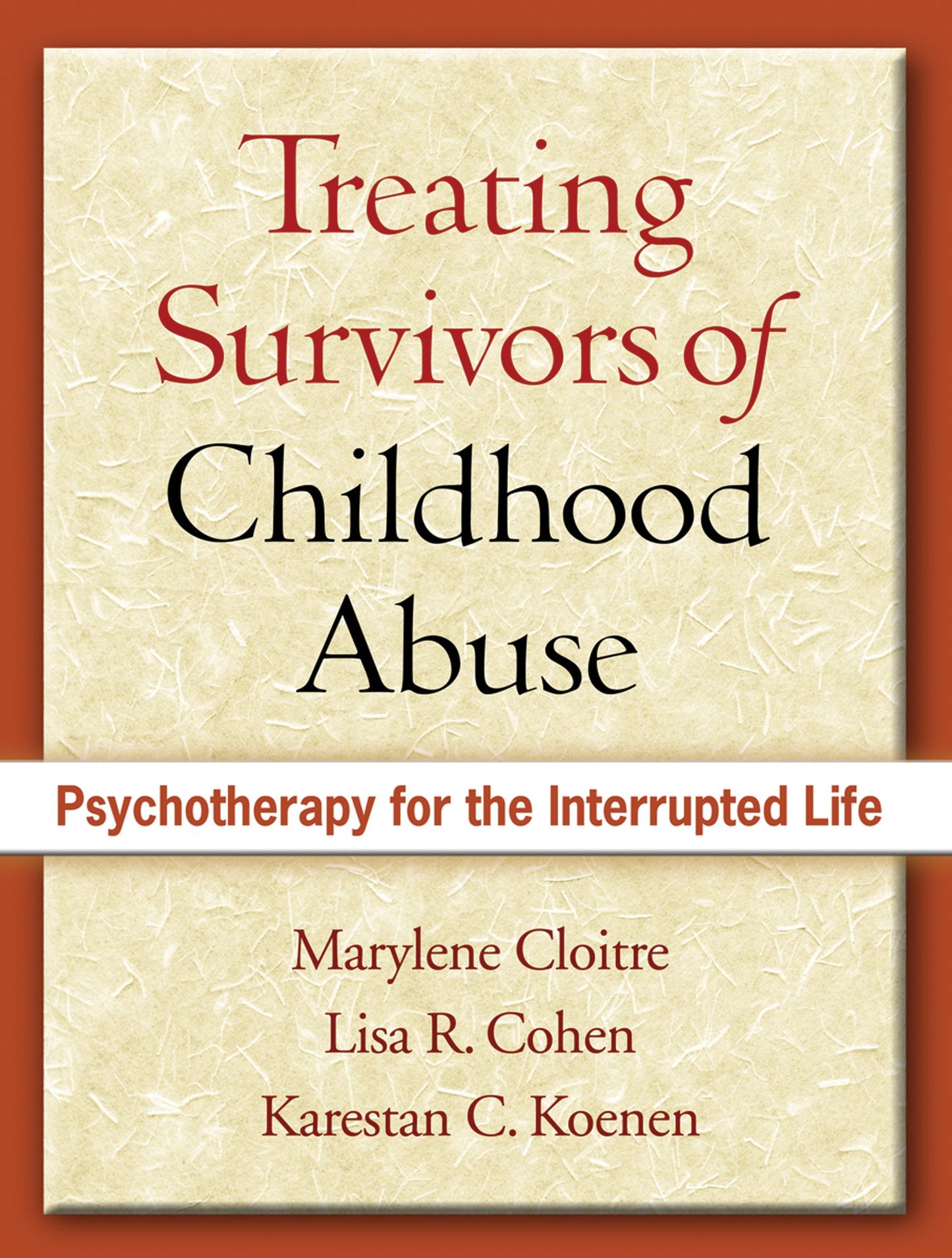Treating Survivors of Childhood Abuse: Psychotherapy for the Interrupted Life