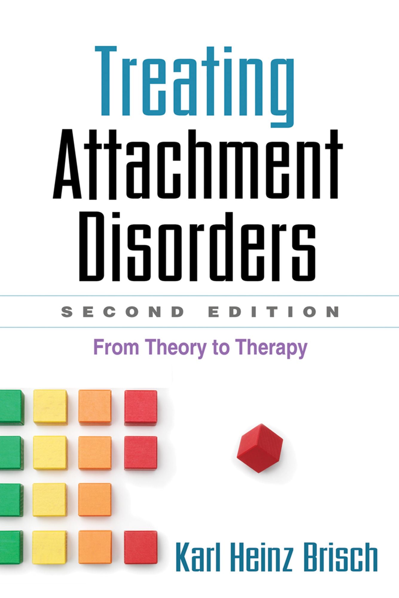 Treating Attachment Disorders, Second Edition: From Theory to Therapy