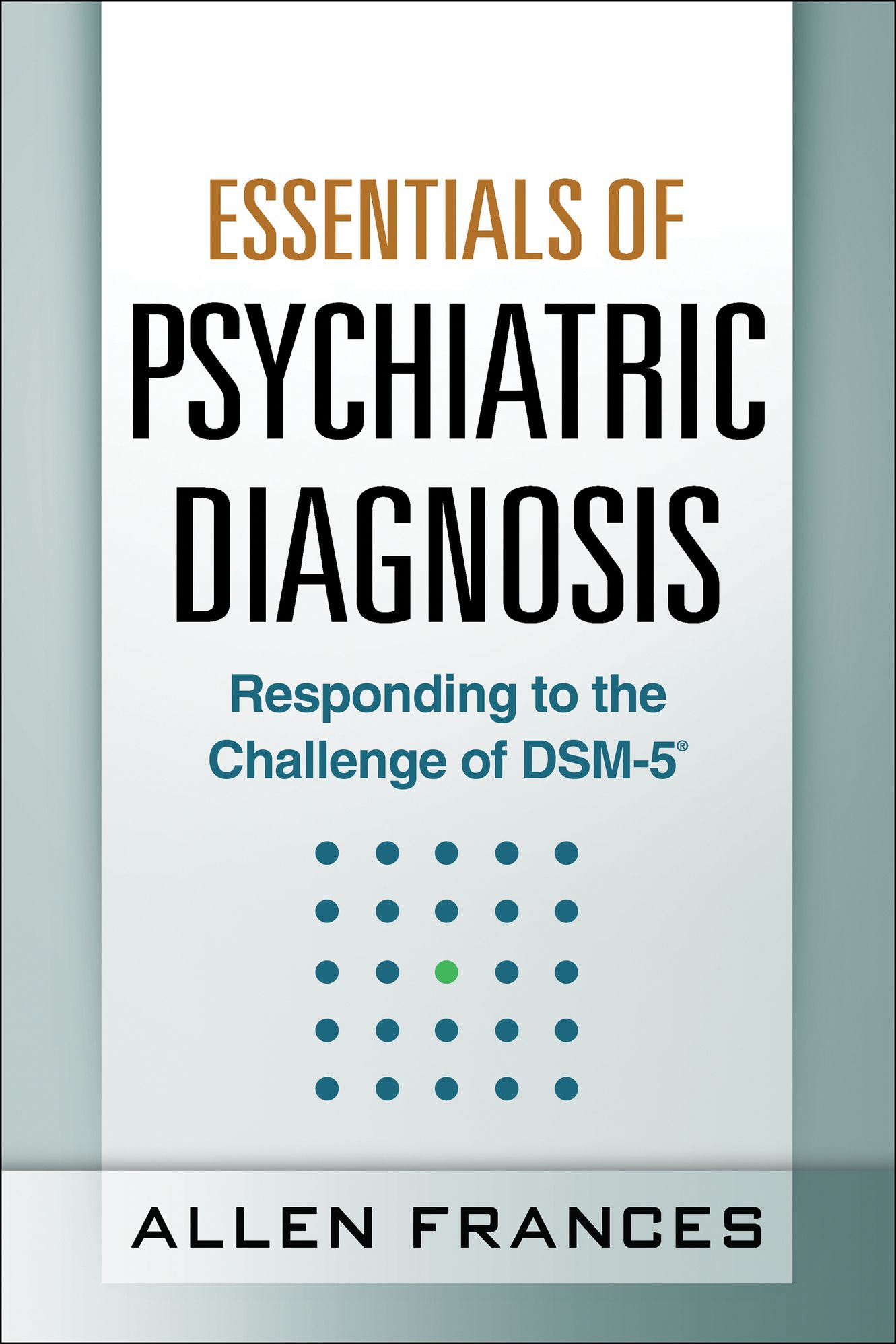 Essentials of Psychiatric Diagnosis: Responding to the Challenge of DSM-5