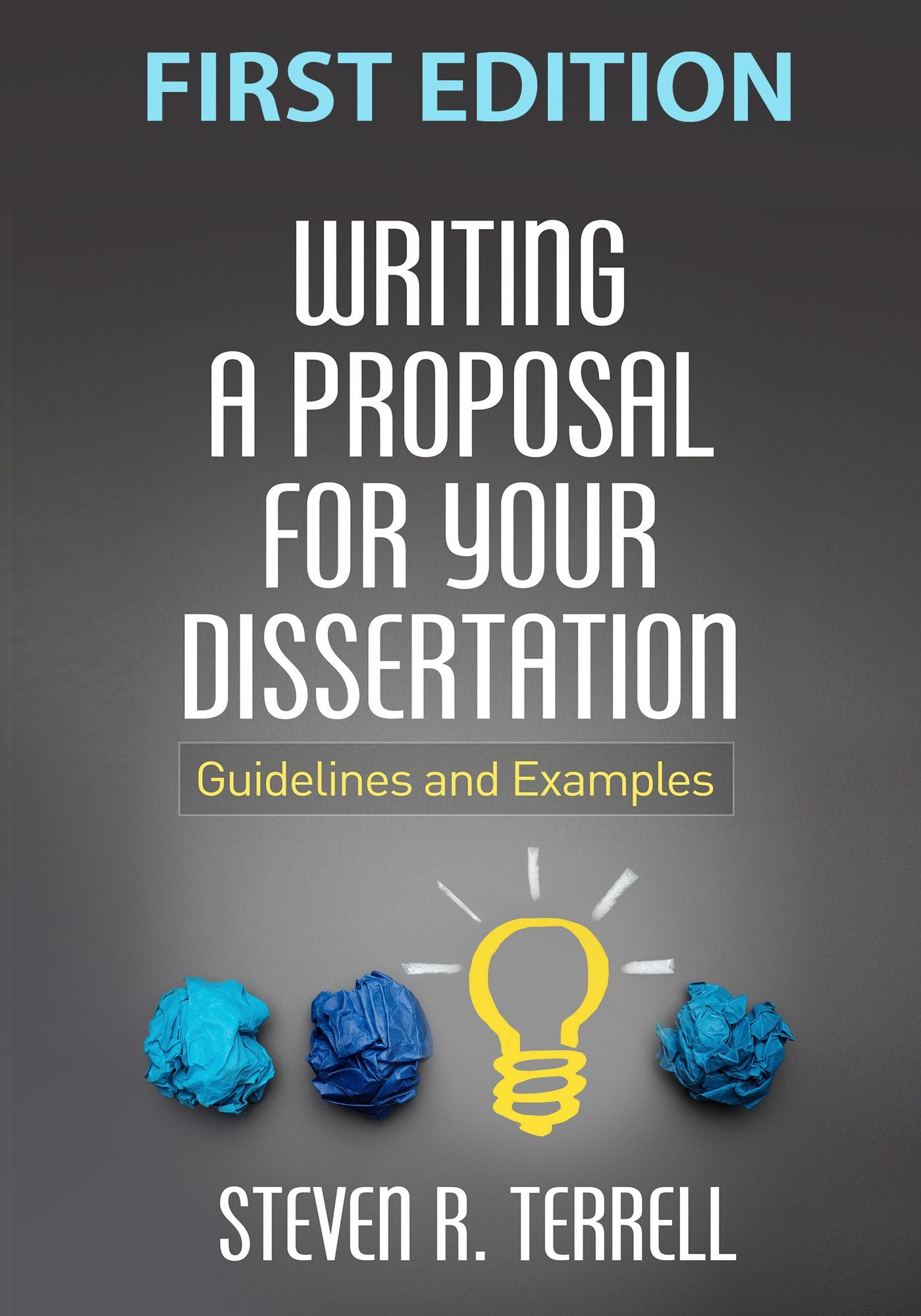 Writing a Proposal for Your Dissertation: Guidelines and Examples