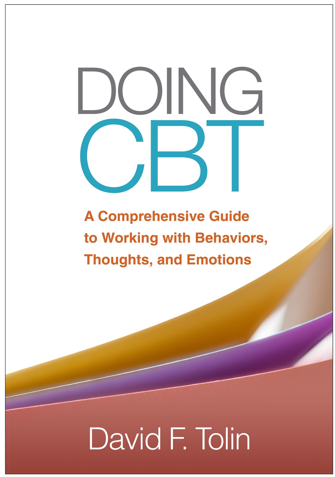 Doing CBT: A Comprehensive Guide to Working with Behaviors, Thoughts, and Emotions