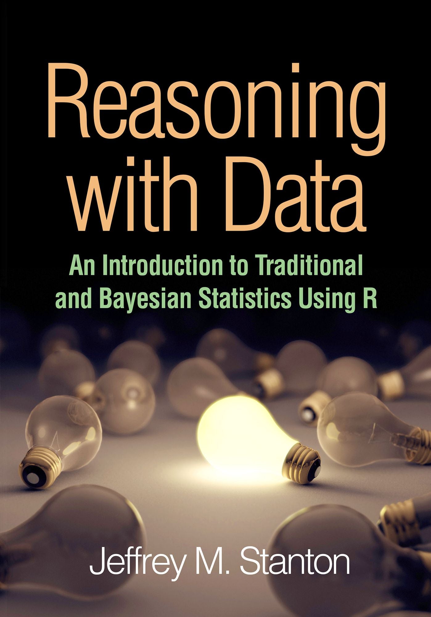 Reasoning with Data: An Introduction to Traditional and Bayesian Statistics Using R