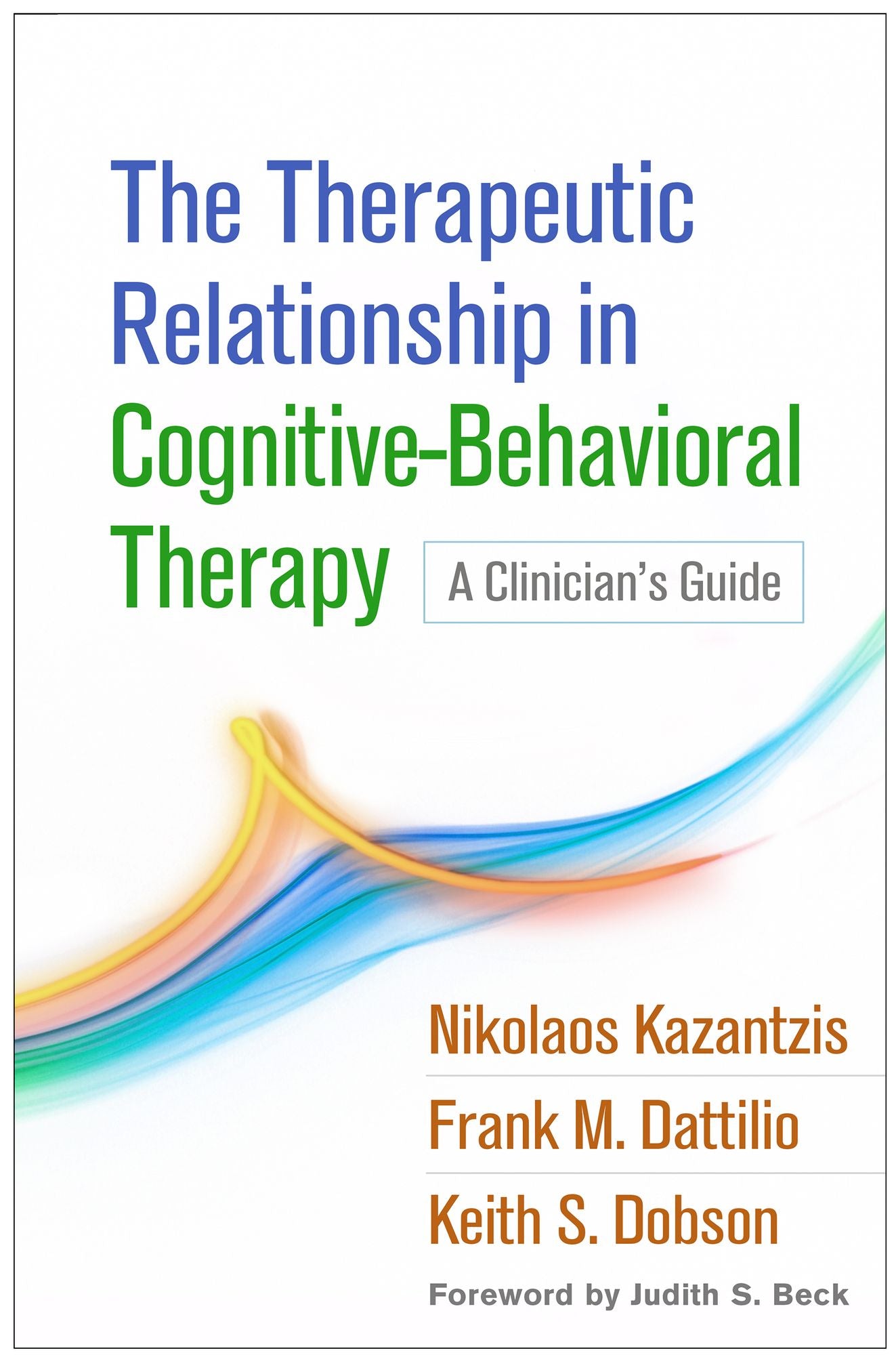 The Therapeutic Relationship in Cognitive-Behavioral Therapy: A Clinician's Guide