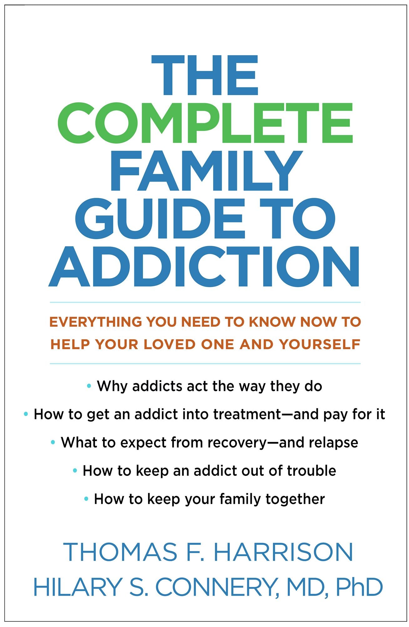 The Complete Family Guide to Addiction: Everything You Need to Know Now to Help Your Loved One and Yourself