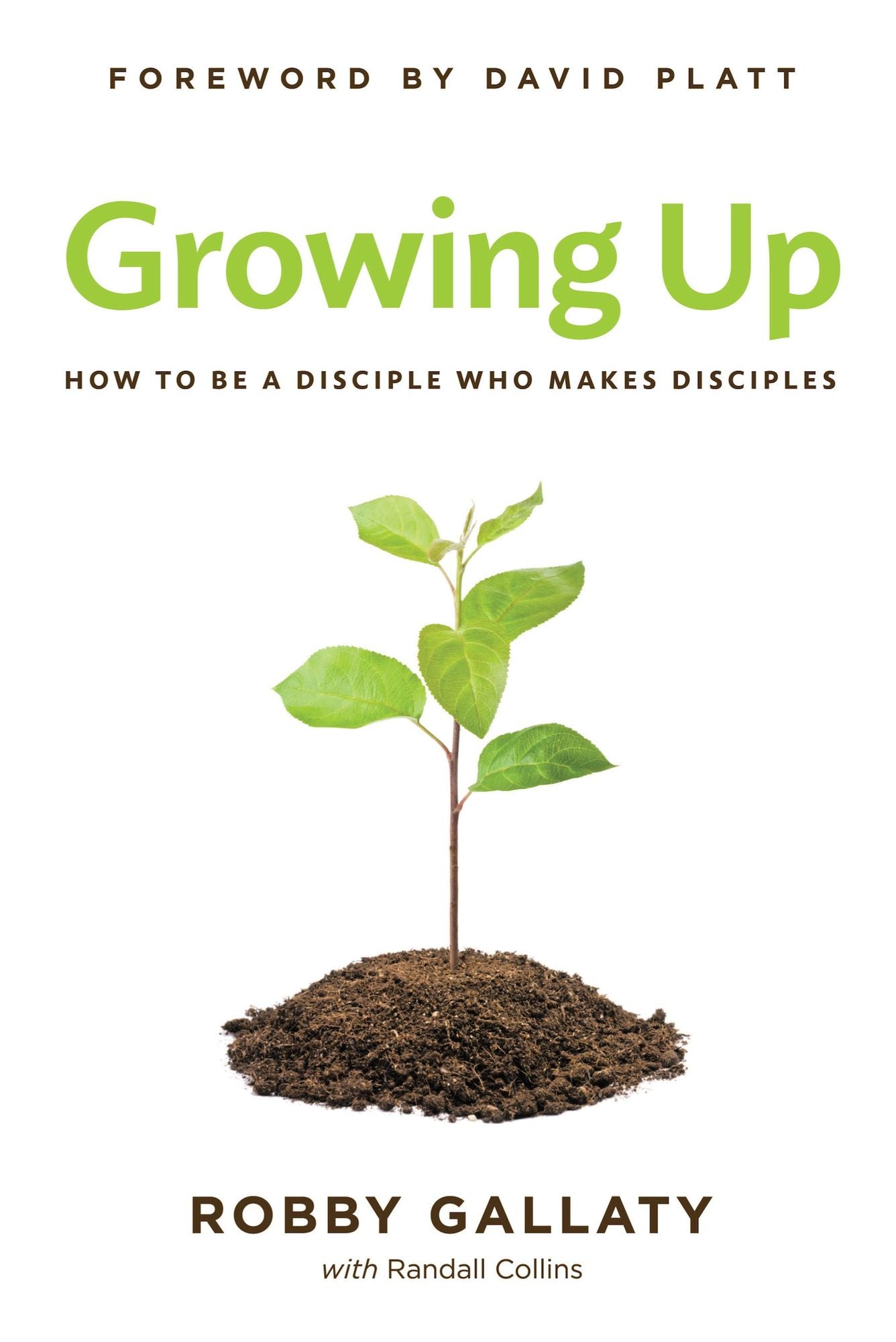 Growing Up: How to Be a Disciple Who Makes Disciples