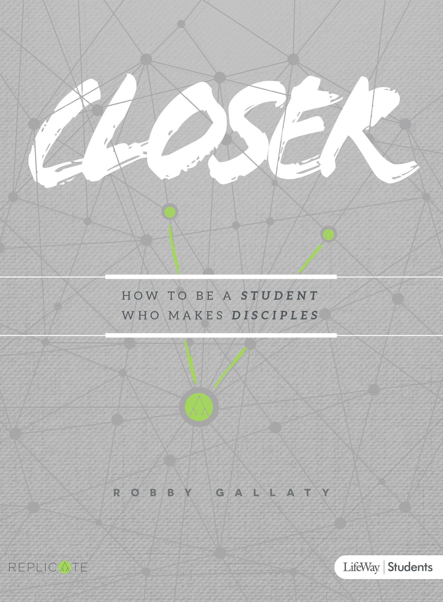 Closer - Teen Bible Study: How to Be a Student Who Makes Disciples