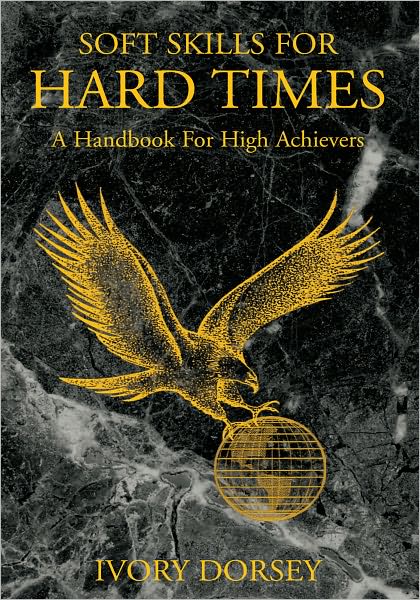 Soft Skills for Hard Times: A Handbook For High Achievers