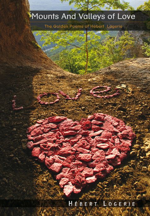 Mounts And Valleys of Love: The Golden Poems of Hébert Logerie