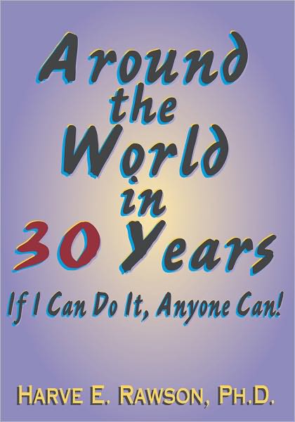 Around the World in 30 Years: If I Can Do It, Anyone Can!