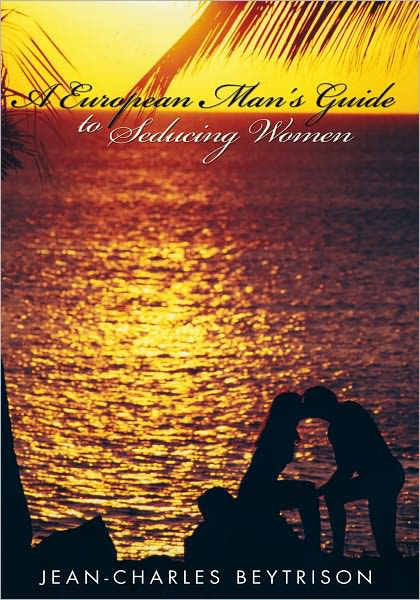 A European Man's Guide to Seducing Women