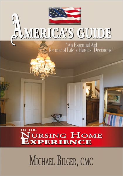 America's Guide To the Nursing Home Experience: To the Nursing Home Experience