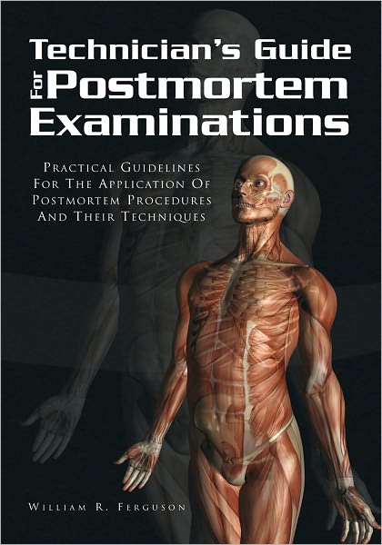 Techinician's Guide For Postmortem Examinations: Practical Guidelines For The Applicaion Of Postmortem Procedures And Their Techniques