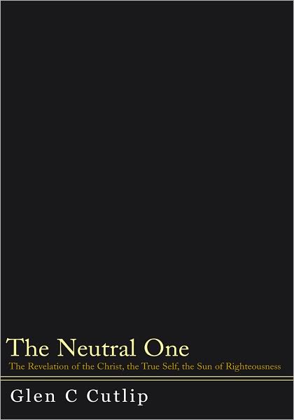The Neutral One: The Revelation of the Christ, the True Self, the Sun of Righteousness