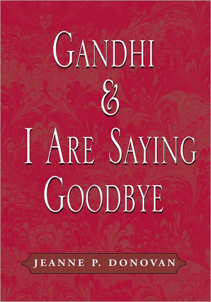 Gandhi and I Are Saying Goodbye: A Collection of Poems