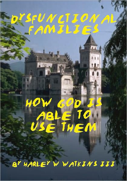 Dysfunctional Families: HOW GOD IS ABLE TO USE THEM