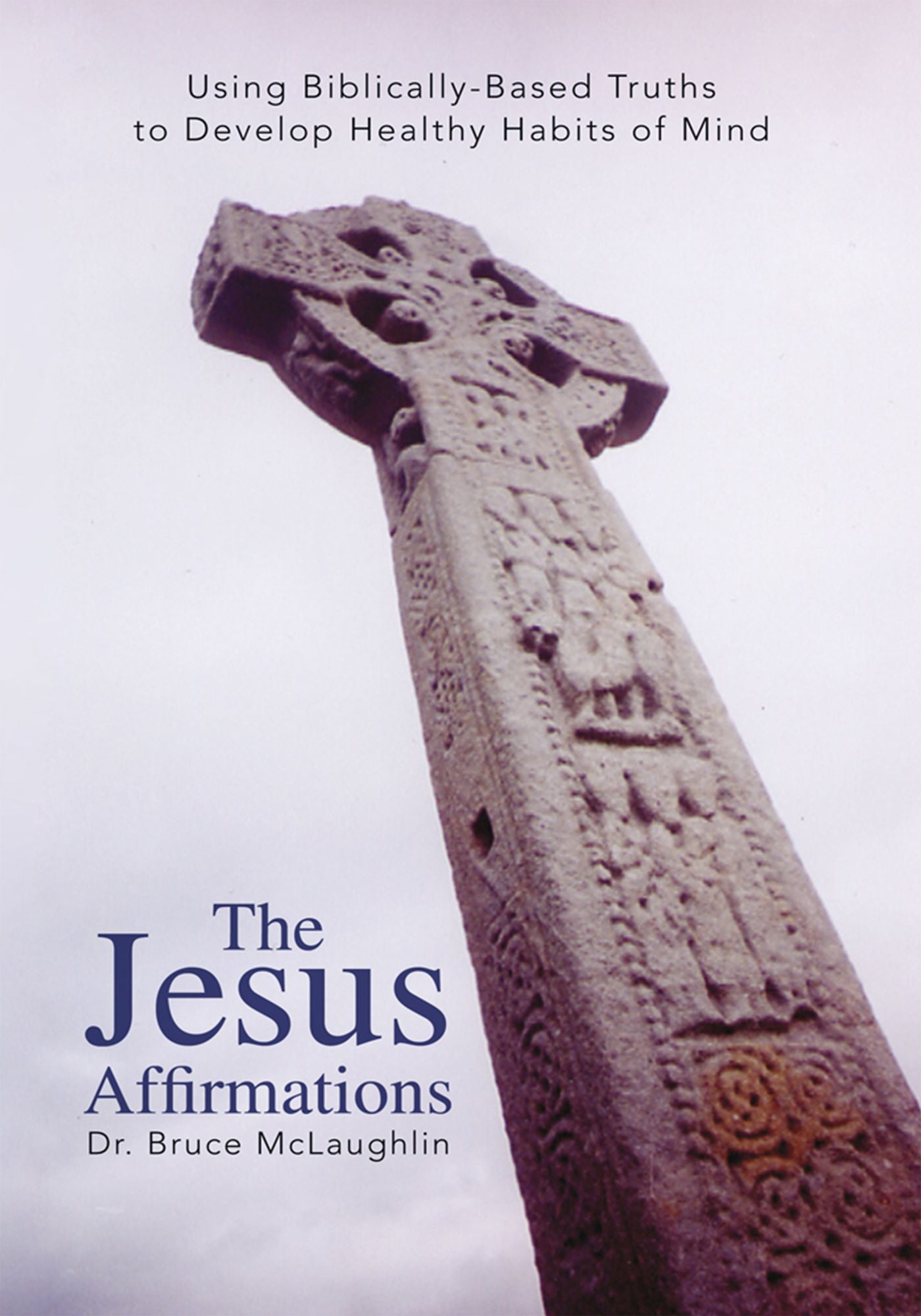 The Jesus Affirmations: Using Biblically-Based Truths to Develop Healthy Habits of Mind