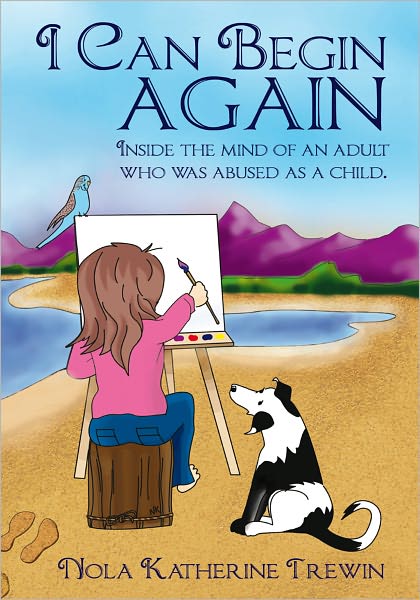 I Can Begin Again: Inside the mind of an adult who was abused as a child.