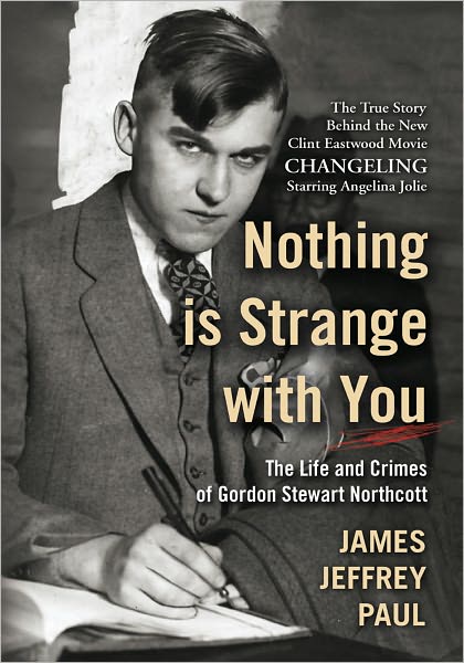 Nothing is Strange with You: The Life and Crimes of Gordon Stewart Northcott