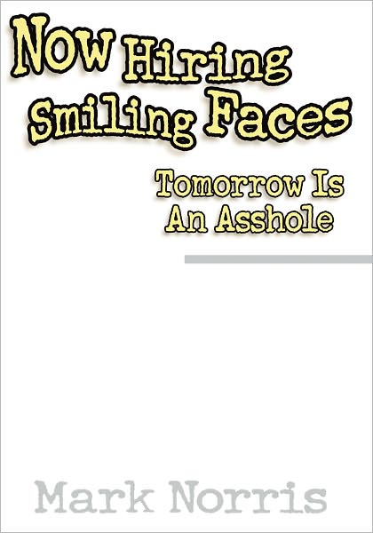 Now Hiring Smiling Faces: Tomorrow Is An Asshole
