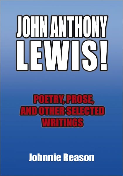 JOHN ANTHONY LEWIS! poetry, prose, and other selected writings