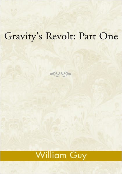 Gravity's Revolt: Part One: Part One