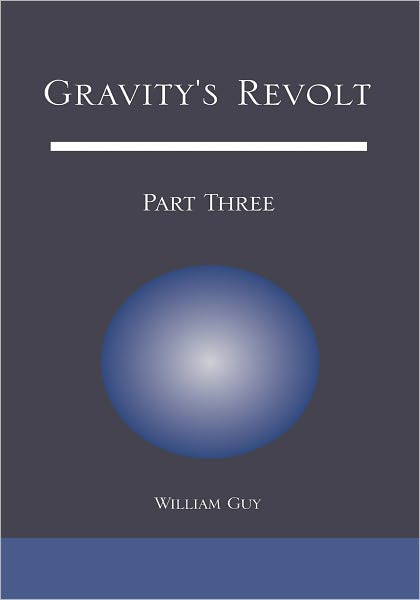 Gravity's Revolt: Part Three: Part Three