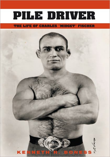 Pile Driver: The Life of Charles "Midget" Fischer