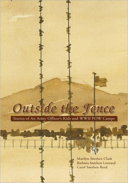 OUTSIDE THE FENCE: Stories of An Army Officer's Kids and WWII POW Camps