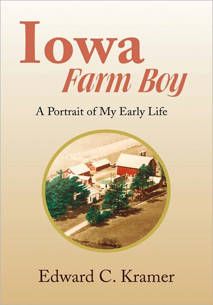 Iowa Farm Boy: A Portrait of My Early Life