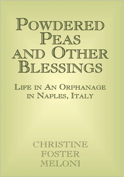 Powdered Peas and Other Blessings: Life in An Orphanage in Naples, Italy