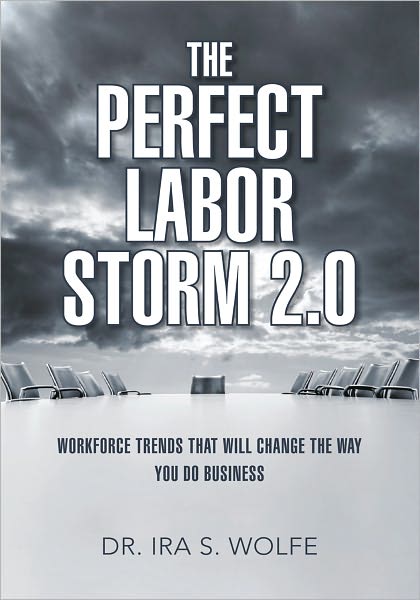 The Perfect Labor Storm 2.0: Workforce Trends That Will Change The Way You Do Business