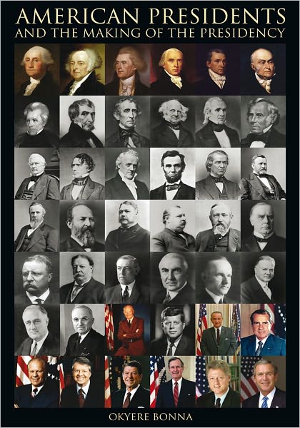 AMERICAN PRESIDENTS AND THE MAKING OF THE PRESIDENCY
