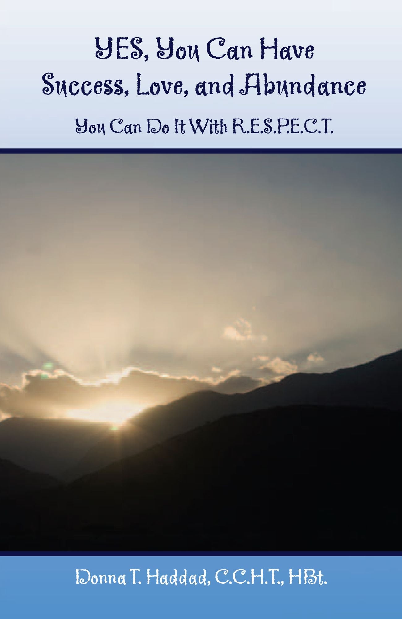 YES, You Can Have Success, Love, and Abundance: You Can Do It With R.E.S.P.E.C.T.