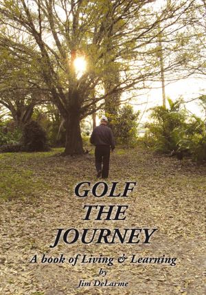 GOLF THE JOURNEY: A book of Living & Learning