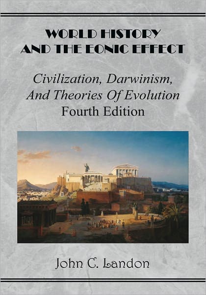 World History And the Eonic Effect: Civilization, Darwinism, and Theories of Evolution Fourth Edition