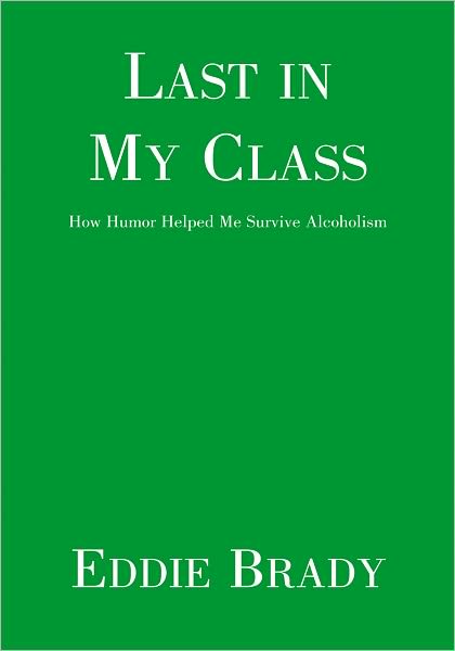 Last in My Class: How Humor Helped Me Survive Alcoholism