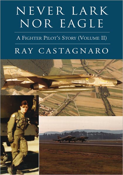 Never Lark nor Eagle: A Fighter Pilot's Story (Volume II)
