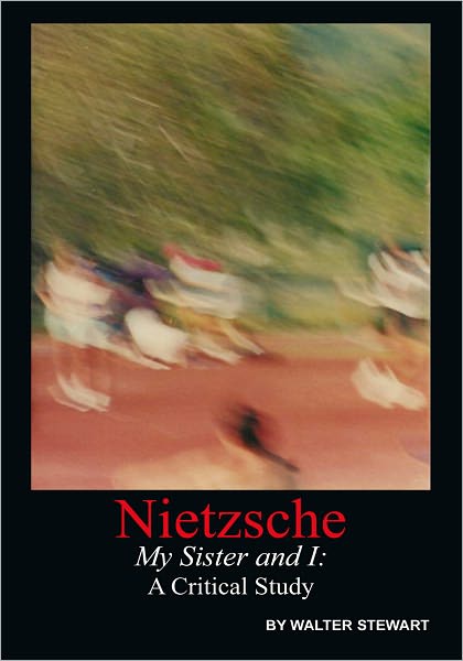 Nietzsche My Sister and I: A Critical Study