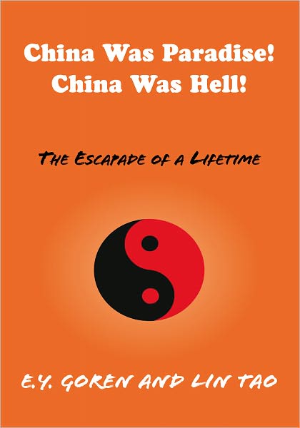 China Was Paradise! China Was Hell!: The Escapade of a Lifetime