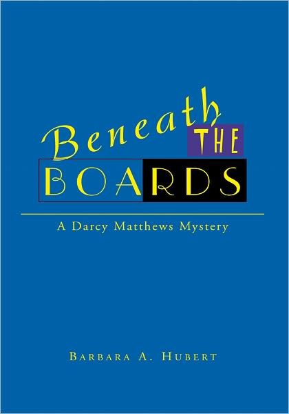 Beneath the Boards: A Darcy Matthews Mystery