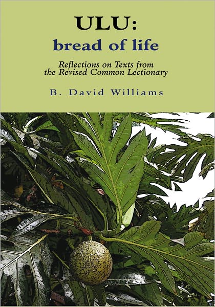 ULU: Bread of Life: Reflections on Texts from the New Common Lectionary