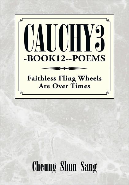 Cauchy3-Book12-- Poems: Faithless Fling Wheels Are Over Times