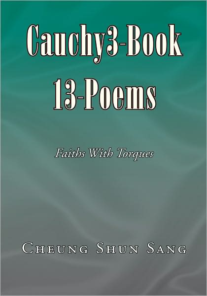 Cauchy3-Book 13-Poems: Faiths With Torques