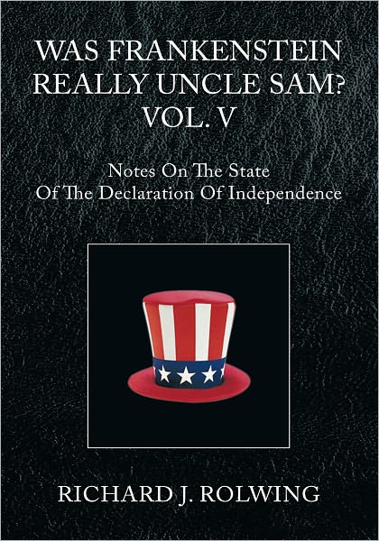 Was Frankenstein Really Uncle Sam? Vol. V: Notes On The State Of The Declaration Of Independence