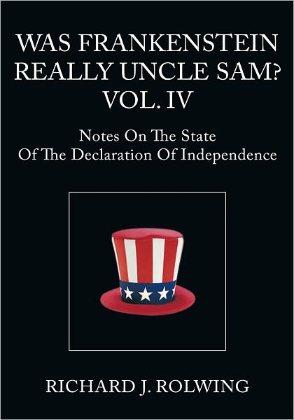 Was Frankenstein Really Uncle Sam? Vol. IV: Notes On The State Of The Declaration Of Independence