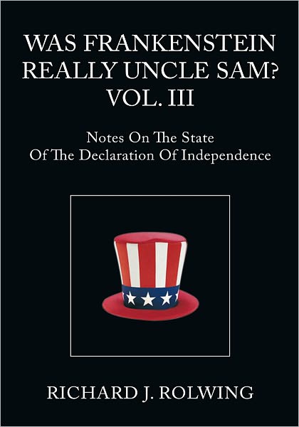Was Frankenstein Really Uncle Sam? Vol III: Notes On The State Of The Declaration Of Independence